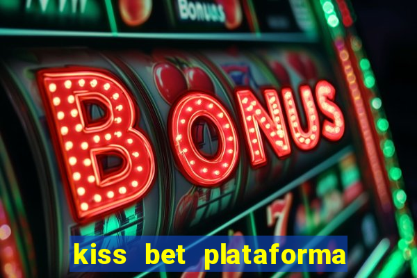 kiss bet plataforma de jogos